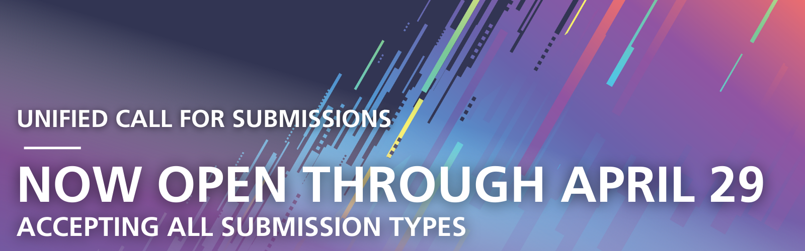 Unified Call For Submissions - NOW OPEN THROUGH APRIL 29 - Accepting All Submission Types